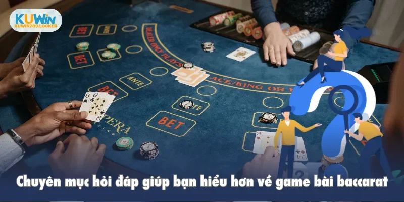 Chuyên mục hỏi đáp giúp bạn hiểu hơn về game bài baccarat