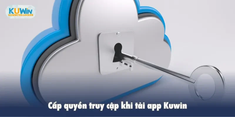 Cấp quyền truy cập khi tải app Kuwin