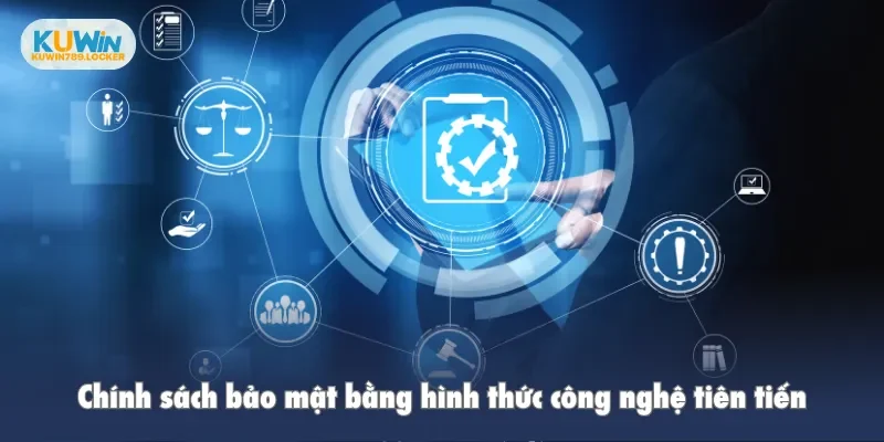 Chính sách bảo mật bằng hình thức công nghệ tiên tiến