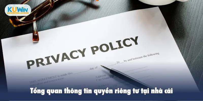 Tổng quan thông tin quyền riêng tư tại nhà cái