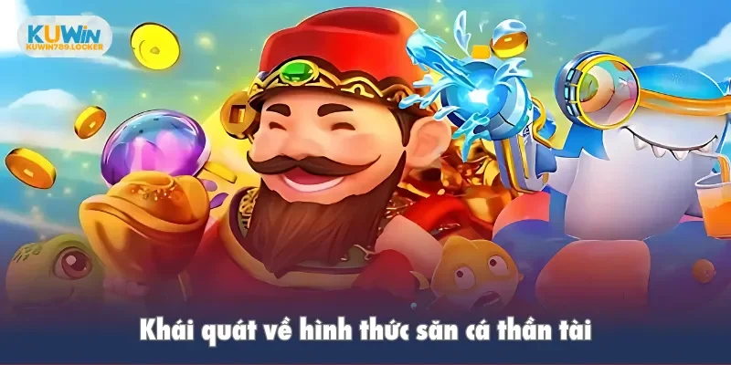 Khái quát về hình thức săn cá thần tài