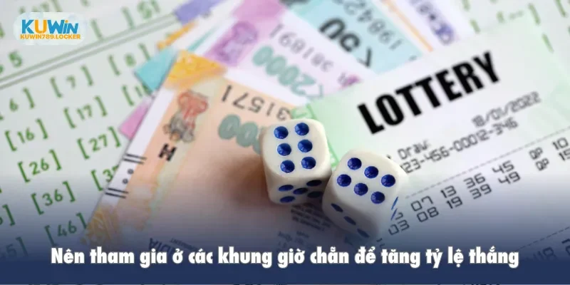 Nên tham gia ở các khung giờ chẵn để tăng tỷ lệ thắng
