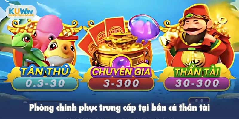 Phòng chinh phục trung cấp tại bắn cá thần tài