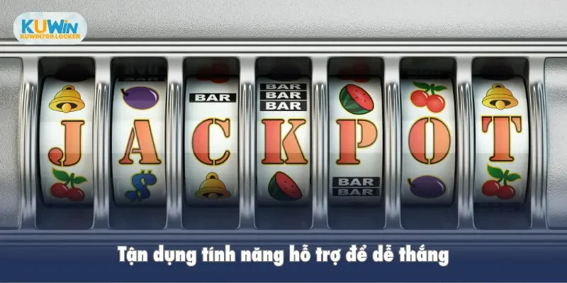 Tận dụng tính năng hỗ trợ để dễ thắng