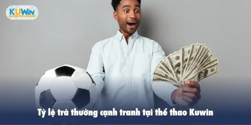 Tỷ lệ trả thưởng cạnh tranh tại thể thao Kuwin