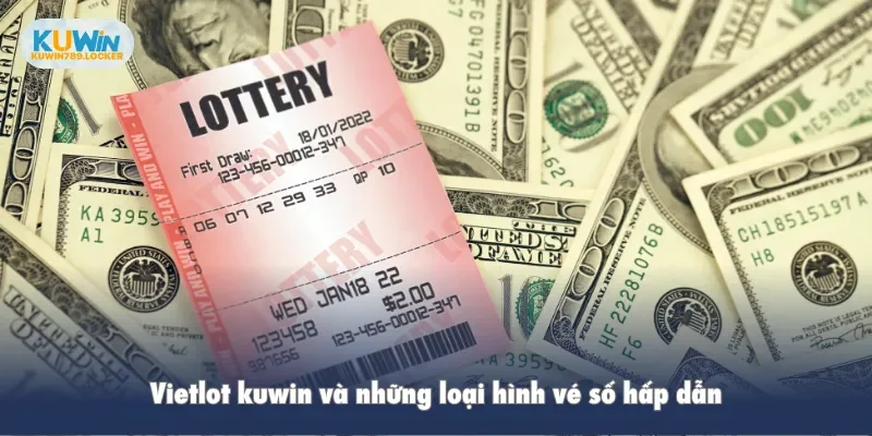 Vietlot kuwin và những loại hình vé số hấp dẫn