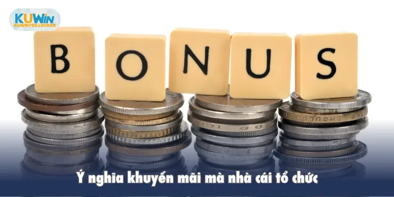 Ý nghĩa khuyến mãi mà nhà cái tổ chức